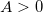 A>0 A>0