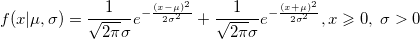 f(x|\mu ,\sigma) = \frac{1}{ \sqrt{ 2 \pi } \sigma} e^{ - \frac{(x - \mu)^2}{ 2 \sigma^2 } } + \frac{1}{ \sqrt{ 2 \pi } \sigma} e^{ - \frac{(x + \mu)^2}{ 2 \sigma^2 } }, x \geqslant 0, \; \sigma > 0 f(x|\mu ,\sigma) = \frac{1}{ \sqrt{ 2 \pi } \sigma} e^{ - \frac{(x - \mu)^2}{ 2 \sigma^2 } } + \frac{1}{ \sqrt{ 2 \pi } \sigma} e^{ - \frac{(x + \mu)^2}{ 2 \sigma^2 } }, x \geqslant 0, \; \sigma > 0