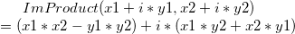 ImProduct(x1+i*y1, x2+i*y2)\\=(x1*x2-y1*y2)+i*(x1*y2+x2*y1) ImProduct(x1+i*y1, x2+i*y2)\\=(x1*x2-y1*y2)+i*(x1*y2+x2*y1)