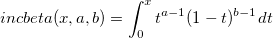 incbeta(x,a,b)=\int_{0}^{x} t^{a-1}(1-t)^{b-1}dt incbeta(x,a,b)=\int_{0}^{x} t^{a-1}(1-t)^{b-1}dt