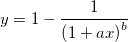 y=1-\frac 1{\left( 1+ax\right) ^b} y=1-\frac 1{\left( 1+ax\right) ^b}