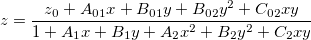 z=\frac{z_0+A_{01}x+B_{01}y+B_{02}y^2+C_{02}xy}{1+A_1x+B_1y+A_2x^2+B_2y^2+C_2xy} z=\frac{z_0+A_{01}x+B_{01}y+B_{02}y^2+C_{02}xy}{1+A_1x+B_1y+A_2x^2+B_2y^2+C_2xy}