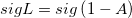 sigL=sig\left( 1-A\right)  sigL=sig\left( 1-A\right)