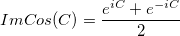 ImCos(C) = \frac{e^{iC}+e^{-iC}}{2} ImCos(C) = \frac{e^{iC}+e^{-iC}}{2}