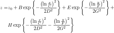 \begin{aligned}z=&z_0+B\exp \left\{ -\frac{\left( \ln \frac xC\right) ^2}{2D^2}\right\} +E\exp \left\{ -\frac{\left( \ln \frac yF\right) ^2}{2G^2}\right\}+\\
&H\exp \left\{ -\frac{\left( \ln \frac xC\right) ^2}{2D^2}-\frac{\left( \ln \frac yF\right)^2 }{2G^2}\right\}\end{aligned} \begin{aligned}z=&z_0+B\exp \left\{ -\frac{\left( \ln \frac xC\right) ^2}{2D^2}\right\} +E\exp \left\{ -\frac{\left( \ln \frac yF\right) ^2}{2G^2}\right\}+\\
&H\exp \left\{ -\frac{\left( \ln \frac xC\right) ^2}{2D^2}-\frac{\left( \ln \frac yF\right)^2 }{2G^2}\right\}\end{aligned}