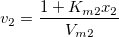 v_2=\frac{1+K_{m2}x_2}{V_{m2}} v_2=\frac{1+K_{m2}x_2}{V_{m2}}