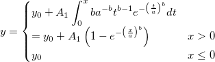 y=\begin{cases}
y_0+A_1\int_{0}^{x}ba^{-b}t^{b-1}e^{-\left (\frac{t}{a}\right)^b}dt\\
=y_0+A_1\left ( 1- e^{-\left (\frac{x}{a}\right)^b}\right )&x>0\\ 
y_0 & x\leq 0
\end{cases} y=\begin{cases}
y_0+A_1\int_{0}^{x}ba^{-b}t^{b-1}e^{-\left (\frac{t}{a}\right)^b}dt\\
=y_0+A_1\left ( 1- e^{-\left (\frac{x}{a}\right)^b}\right )&x>0\\ 
y_0 & x\leq 0
\end{cases}