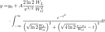 \begin{aligned}y=&y_0+A\frac{2\ln 2}{\pi ^{3/2}}\frac{W_L}{W_G^2}\\
&\cdot\int_{-\infty }^\infty \frac{e^{-t^2}}{\left( \sqrt{\ln 2}\frac{W_L}{W_G}\right) ^2+\left( \sqrt{4\ln 2}\frac{x-x_c}{W_G}-t\right) ^2}dt\end{aligned} \begin{aligned}y=&y_0+A\frac{2\ln 2}{\pi ^{3/2}}\frac{W_L}{W_G^2}\\
&\cdot\int_{-\infty }^\infty \frac{e^{-t^2}}{\left( \sqrt{\ln 2}\frac{W_L}{W_G}\right) ^2+\left( \sqrt{4\ln 2}\frac{x-x_c}{W_G}-t\right) ^2}dt\end{aligned}