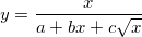 y=\frac x{a+bx+c\sqrt{x}} y=\frac x{a+bx+c\sqrt{x}}