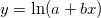y=\ln(a+bx) y=\ln(a+bx)
