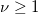 \nu \geq 1  \nu \geq 1
