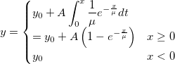 y=\begin{cases}
y_0+A\int_{0}^{x}\frac{1}{\mu}e^{-\frac{x}{\mu}}dt \\
=y_0+A\left ( 1-e^{-\frac{x}{\mu}} \right )&x\geq 0\\ 
y_0&x< 0
\end{cases} y=\begin{cases}
y_0+A\int_{0}^{x}\frac{1}{\mu}e^{-\frac{x}{\mu}}dt \\
=y_0+A\left ( 1-e^{-\frac{x}{\mu}} \right )&x\geq 0\\ 
y_0&x< 0
\end{cases}