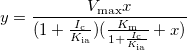 y=\frac{V_{\text{max}}x}{(1+\frac{I_\text{c}}{K_\text{ia}})(\frac{K_\text{m}}{1+\frac{I_\text{c}}{K_\text{ia}}}+x)} y=\frac{V_{\text{max}}x}{(1+\frac{I_\text{c}}{K_\text{ia}})(\frac{K_\text{m}}{1+\frac{I_\text{c}}{K_\text{ia}}}+x)}