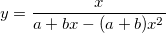 y=\frac x{a+bx-(a+b)x^2} y=\frac x{a+bx-(a+b)x^2}