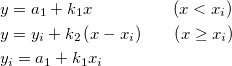 \begin{aligned}&y=a_1+k_1x~~~~~~~~~~~~~~\left(x<x_i\right)\\
&y=y_i+k_2\left(x-x_i\right)~~~~~\left(x\ge x_i\right)\\
&y_i=a_1+k_1x_i   \end{aligned} \begin{aligned}&y=a_1+k_1x~~~~~~~~~~~~~~\left(x<x_i\right)\\
&y=y_i+k_2\left(x-x_i\right)~~~~~\left(x\ge x_i\right)\\
&y_i=a_1+k_1x_i   \end{aligned}