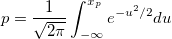 p=\frac 1{\sqrt{2\pi }}\int_{-\infty }^{x_p}e^{-u^2/2}du  p=\frac 1{\sqrt{2\pi }}\int_{-\infty }^{x_p}e^{-u^2/2}du