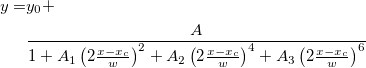 \begin{aligned}y=&y_0+\\
&\frac A{1+A_1\left( 2\frac{x-x_c}w\right) ^2+A_2\left( 2\frac{x-x_c}w\right) ^4+A_3\left( 2\frac{x-x_c}w\right) ^6}\end{aligned} \begin{aligned}y=&y_0+\\
&\frac A{1+A_1\left( 2\frac{x-x_c}w\right) ^2+A_2\left( 2\frac{x-x_c}w\right) ^4+A_3\left( 2\frac{x-x_c}w\right) ^6}\end{aligned}