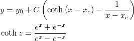 \begin{aligned}&y=y_0+C\left( \coth \left( x-x_c\right) -\frac 1{x-x_c}\right) \\
&\coth z=\frac{e^z+e^{-z}}{e^z-e^{-z}}\end{aligned} \begin{aligned}&y=y_0+C\left( \coth \left( x-x_c\right) -\frac 1{x-x_c}\right) \\
&\coth z=\frac{e^z+e^{-z}}{e^z-e^{-z}}\end{aligned}