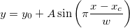 y=y_0+A\sin \left( \pi \frac{x-x_c}w\right) y=y_0+A\sin \left( \pi \frac{x-x_c}w\right)