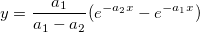 y=\frac{a_1}{a_1-a_2}(e^{-a_2x}-e^{-a_1x}) y=\frac{a_1}{a_1-a_2}(e^{-a_2x}-e^{-a_1x})