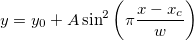 y=y_0+A\sin ^2\left( \pi \frac{x-x_c}w\right) 