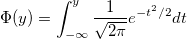 \Phi (y)=\int_{-\infty }^y\frac 1{\sqrt{2\pi }}e^{-t^2/2}dt \Phi (y)=\int_{-\infty }^y\frac 1{\sqrt{2\pi }}e^{-t^2/2}dt