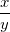 \frac{x}{y} \frac{x}{y}