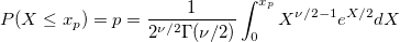 P(X\leq x_p)=p=\frac 1{2^{\nu /2}\Gamma (\nu /2)}\int_0^{x_p}X^{\nu /2-1}e^{X/2}dX
 
P(X\leq x_p)=p=\frac 1{2^{\nu /2}\Gamma (\nu /2)}\int_0^{x_p}X^{\nu /2-1}e^{X/2}dX