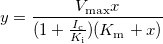 y=\frac{V_{\text{max}}x}{(1+\frac{I_\text{c}}{K_\text{i}})(K_\text{m}+x)} y=\frac{V_{\text{max}}x}{(1+\frac{I_\text{c}}{K_\text{i}})(K_\text{m}+x)}
