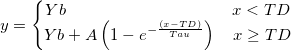 y=\left\{\begin{matrix}
Yb \qquad \qquad\qquad \qquad  \quad \quad x<TD\\ 
Yb+A\left ( 1-e^{-\frac {(x-TD)}{Tau}}\right ) \quad x\geq TD
\end{matrix}\right. y=\left\{\begin{matrix}
Yb \qquad \qquad\qquad \qquad  \quad \quad x<TD\\ 
Yb+A\left ( 1-e^{-\frac {(x-TD)}{Tau}}\right ) \quad x\geq TD
\end{matrix}\right.