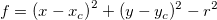 f=\left(x-x_c\right)^2+(y-y_c)^2-r^2 f=\left(x-x_c\right)^2+(y-y_c)^2-r^2