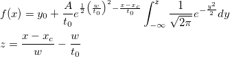 \begin{aligned}&f(x)=y_0+\frac A{t_0}e^{\frac 12\left(\frac w{t_0}\right)^2-\frac{x-x_c}{t_0}}\int_{-\infty }^z\frac 1{\sqrt{2\pi }}e^{-\frac{y^2}2}dy\\
&z=\frac{x-x_c}w-\frac w{t_0} \end{aligned} \begin{aligned}&f(x)=y_0+\frac A{t_0}e^{\frac 12\left(\frac w{t_0}\right)^2-\frac{x-x_c}{t_0}}\int_{-\infty }^z\frac 1{\sqrt{2\pi }}e^{-\frac{y^2}2}dy\\
&z=\frac{x-x_c}w-\frac w{t_0} \end{aligned}