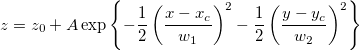 z=z_0+A\exp \left\{ -\frac 12\left( \frac{x-x_c}{w_1}\right) ^2-\frac 12\left( \frac{y-y_c}{w_2}\right) ^2\right\} z=z_0+A\exp \left\{ -\frac 12\left( \frac{x-x_c}{w_1}\right) ^2-\frac 12\left( \frac{y-y_c}{w_2}\right) ^2\right\}