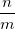 \frac{n}{m} \frac{n}{m}