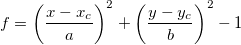 f = \left(\frac{x-x_c}{a}\right)^2 + \left(\frac{y-y_c}{b}\right)^2 - 1 f = \left(\frac{x-x_c}{a}\right)^2 + \left(\frac{y-y_c}{b}\right)^2 - 1
