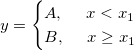 y=
\begin{cases}
A,\ \ \ \ x<x_1 \\ 
B,\ \ \ \ x\ge x_1
\end{cases} y=
\begin{cases}
A,\ \ \ \ x<x_1 \\ 
B,\ \ \ \ x\ge x_1
\end{cases}