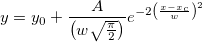y=y_0 + \frac{A}{\left(w\sqrt{\frac{\pi}{2}}\right)}e^{-2\left(\frac{x-x_c}{w}\right)^2} y=y_0 + \frac{A}{\left(w\sqrt{\frac{\pi}{2}}\right)}e^{-2\left(\frac{x-x_c}{w}\right)^2}