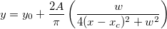 y = y_0 + \frac{2A}{\pi}\left (\frac{w}{4(x-x_c)^2 + w^2}\right) y = y_0 + \frac{2A}{\pi}\left (\frac{w}{4(x-x_c)^2 + w^2}\right)