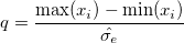 q=\frac{\max (x_i)-\min (x_i)}{ \hat{\sigma _e} } q=\frac{\max (x_i)-\min (x_i)}{ \hat{\sigma _e} }