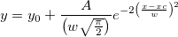 y=y_0 + \frac{A}{\left(w\sqrt{\frac{\pi}{2}}\right)}e^{-2\left(\frac{x-xc}{w}\right)^2} y=y_0 + \frac{A}{\left(w\sqrt{\frac{\pi}{2}}\right)}e^{-2\left(\frac{x-xc}{w}\right)^2}