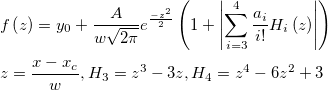 \begin{aligned}&f\left( z\right)  =y_0+\frac A{w\sqrt{2\pi }}e^{\frac{-z^2}2}\left( 1+\left|\sum_{i=3}^4\frac{a_i}{i!}H_i\left( z\right)\right| \right)\\
&z=\frac{x-x_c}w, H_3=z^3-3z, H_4=z^4-6z^2+3\end{aligned}