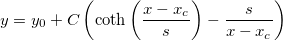y=y_0+C\left( \coth \left ( \frac{x - x_c}{s}\right ) -\frac {s}{x-x_c}\right)  y=y_0+C\left( \coth \left ( \frac{x - x_c}{s}\right ) -\frac {s}{x-x_c}\right)
