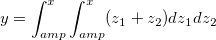 y=\int_{amp}^x \int_{amp}^x (z_{1}+z_{2})dz_{1}dz_{2} y=\int_{amp}^x \int_{amp}^x (z_{1}+z_{2})dz_{1}dz_{2}