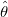 \hat \theta \hat \theta