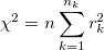  \chi^2 = n  \displaystyle\sum_{k=1}^{n_k} r_k^2 