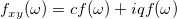 f_{xy}(\omega)=cf(\omega)+iqf(\omega)