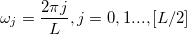 \omega_j = \frac{2\pi j}{L},j=0,1...,[L/2]