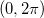 (0,2\pi ) (0,2\pi )
