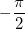 -\frac{\pi }{2} -\frac{\pi }{2}