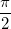 \frac{\pi }{2} \frac{\pi }{2}